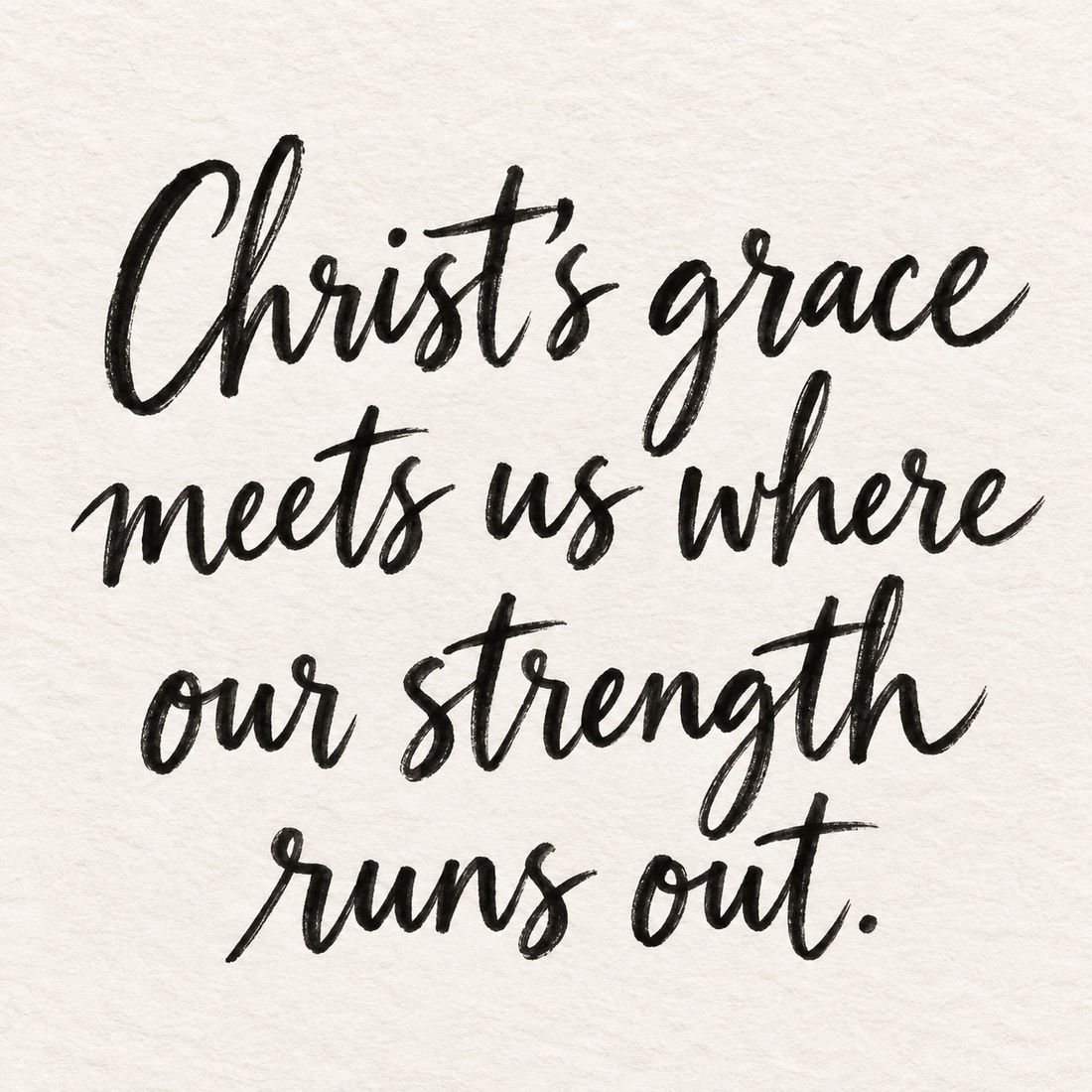 Black brush lettering on ivory handmade paper: “Christ's grace meets us where our strength runs out.”