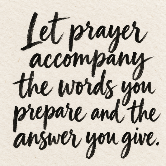 Black brush lettering on ivory handmade paper: “Let prayer accompany the words you prepare and the answer you give.”