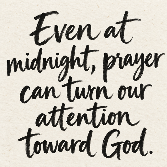 Black brush lettering on ivory handmade paper: “Even at midnight, prayer can turn our attention toward God.”
