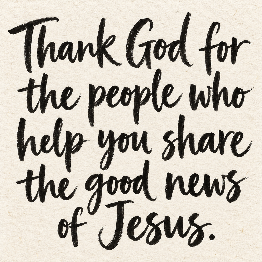 Black brush lettering on ivory handmade paper: “Thank God for the people who help you share the good news of Jesus.”