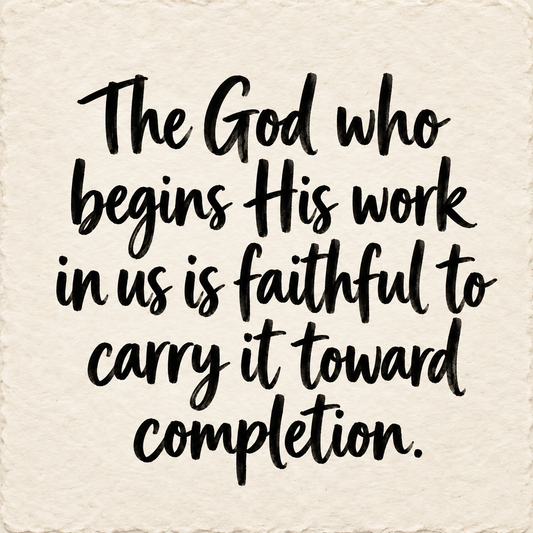 Hand-lettered artwork reading: The God who begins His work in us is faithful to carry it toward completion.