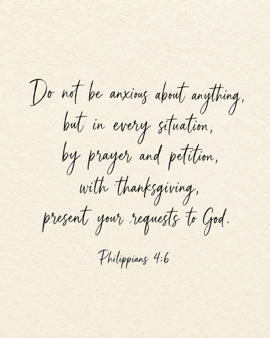 Do not be anxious about anything; in every situation, present your requests to God. Philippians 4:6, handwritten in black ink on ivory paper.