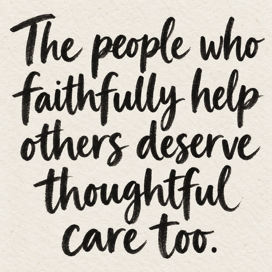 Black brush lettering on ivory handmade paper: “The people who faithfully help others deserve thoughtful care too.”