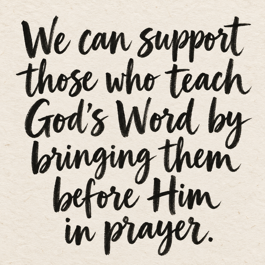 Black brush lettering on ivory handmade paper: “We can support those who teach God’s Word by bringing them before Him in prayer.”
