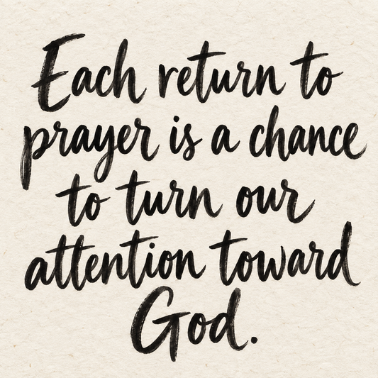 Black brush lettering on ivory handmade paper: “Each return to prayer is a chance to turn our attention toward God.”