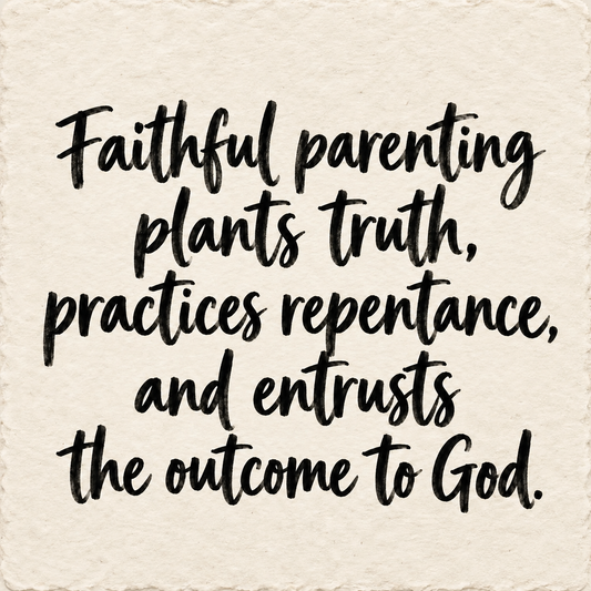 Hand-lettered artwork reading: Faithful parenting plants truth, practices repentance, and entrusts the outcome to God.