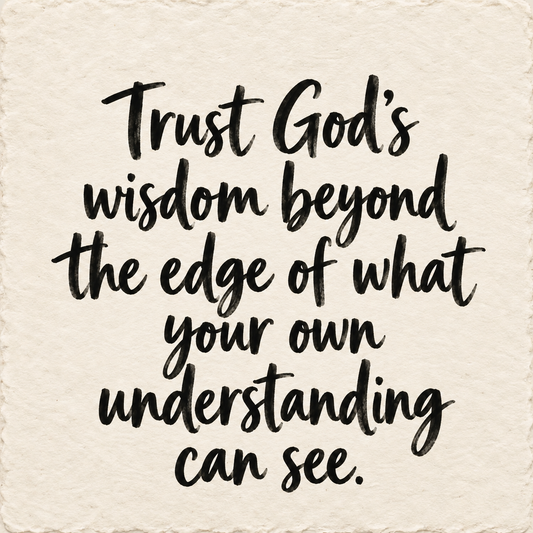 Hand-lettered artwork reading: Trust God's wisdom beyond the edge of what your own understanding can see.