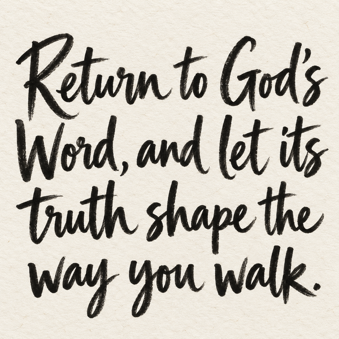 Black brush lettering on ivory handmade paper: “Return to God's Word, and let its truth shape the way you walk.”