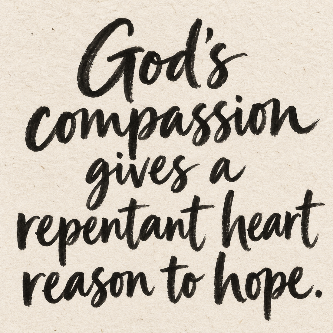 Black brush lettering on ivory handmade paper: “God's compassion gives a repentant heart reason to hope.”