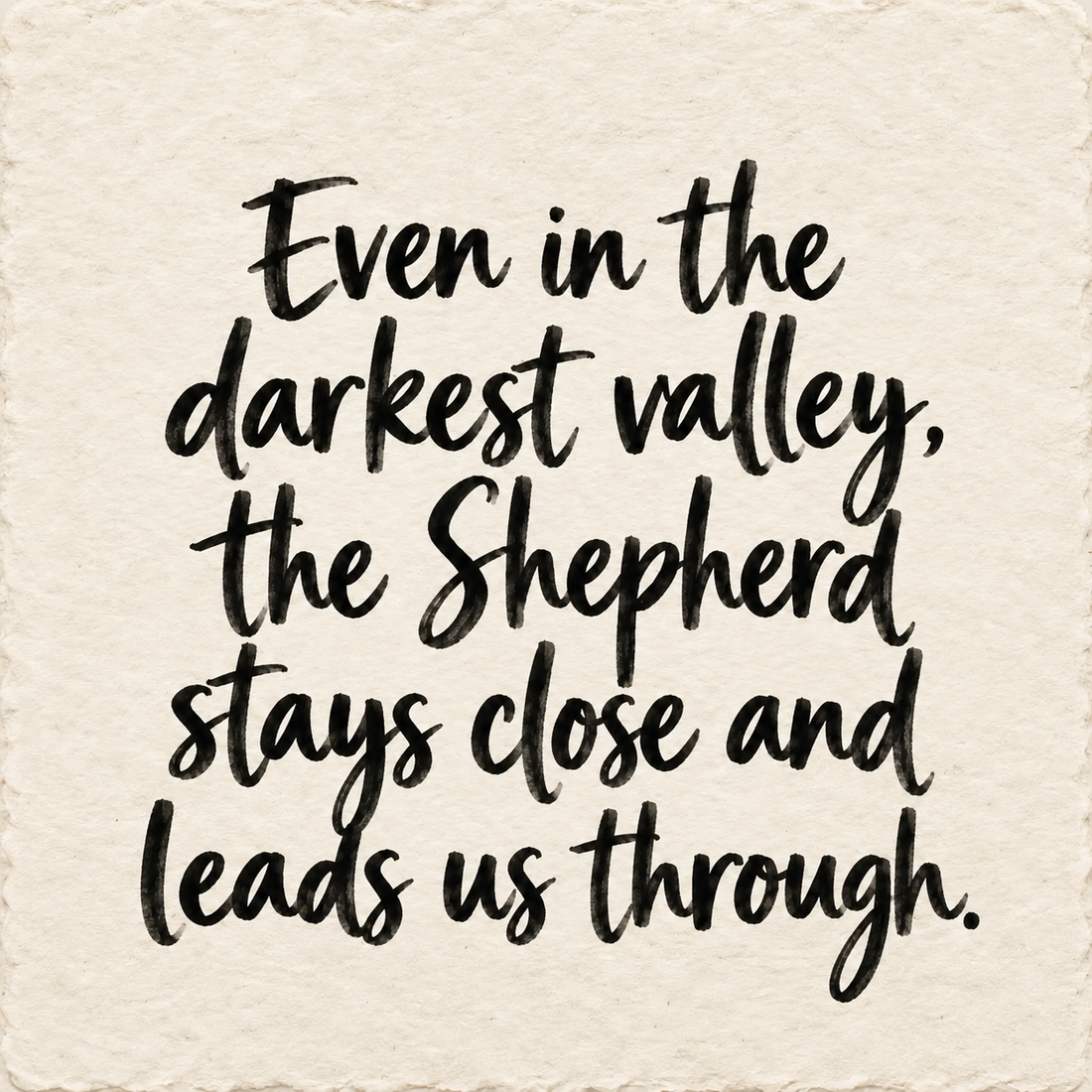 Hand-lettered artwork reading: Even in the darkest valley, the Shepherd stays close and leads us through.