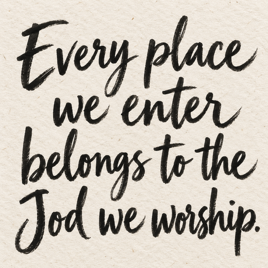 Black brush lettering on ivory handmade paper: “Every place we enter belongs to the God we worship.”