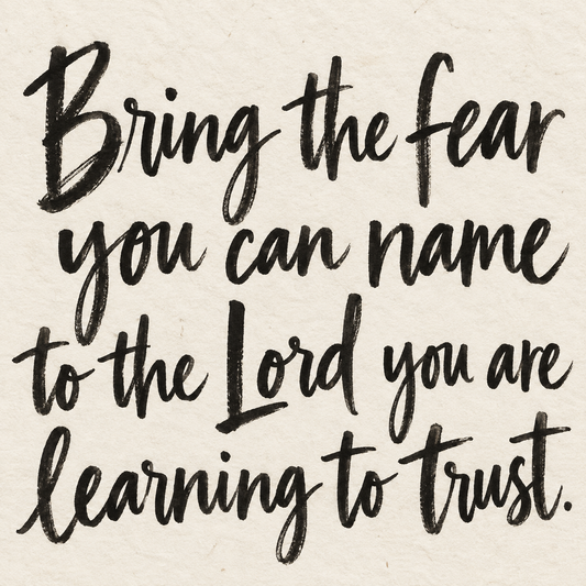 Black brush lettering on ivory handmade paper: “Bring the fear you can name to the Lord you are learning to trust.”