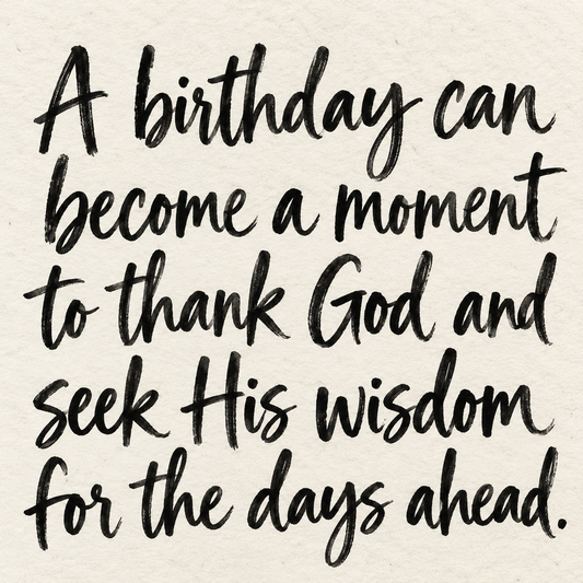 Black brush lettering on ivory handmade paper: “A birthday can become a moment to thank God and seek His wisdom for the days ahead.”