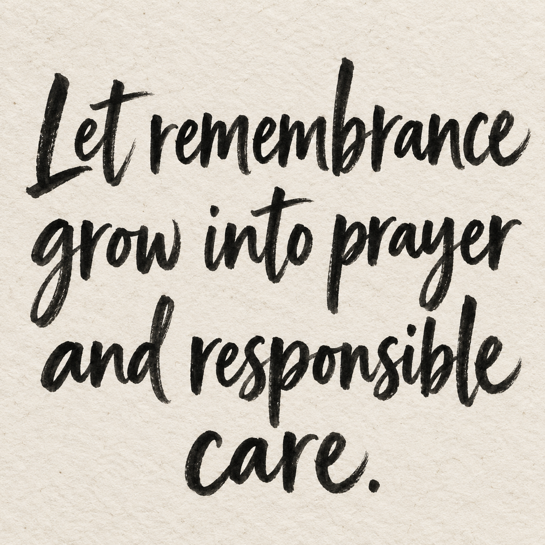 Black brush lettering on ivory handmade paper: “Let remembrance grow into prayer and responsible care.”