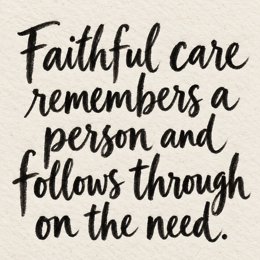 Black brush lettering on ivory handmade paper: “Faithful care remembers a person and follows through on the need.”