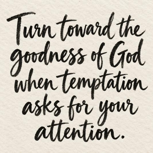 Black brush lettering on ivory handmade paper: “Turn toward the goodness of God when temptation asks for your attention.”