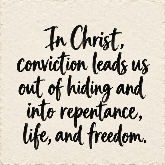 Hand-lettered artwork reading: In Christ, conviction leads us out of hiding and into repentance, life, and freedom.