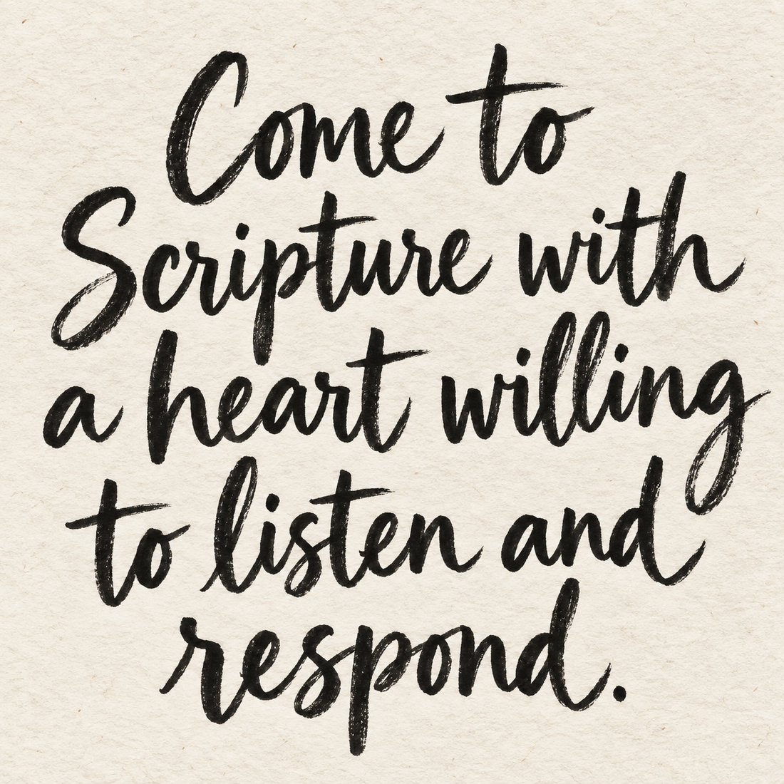 Black brush lettering on ivory handmade paper: “Come to Scripture with a heart willing to listen and respond.”