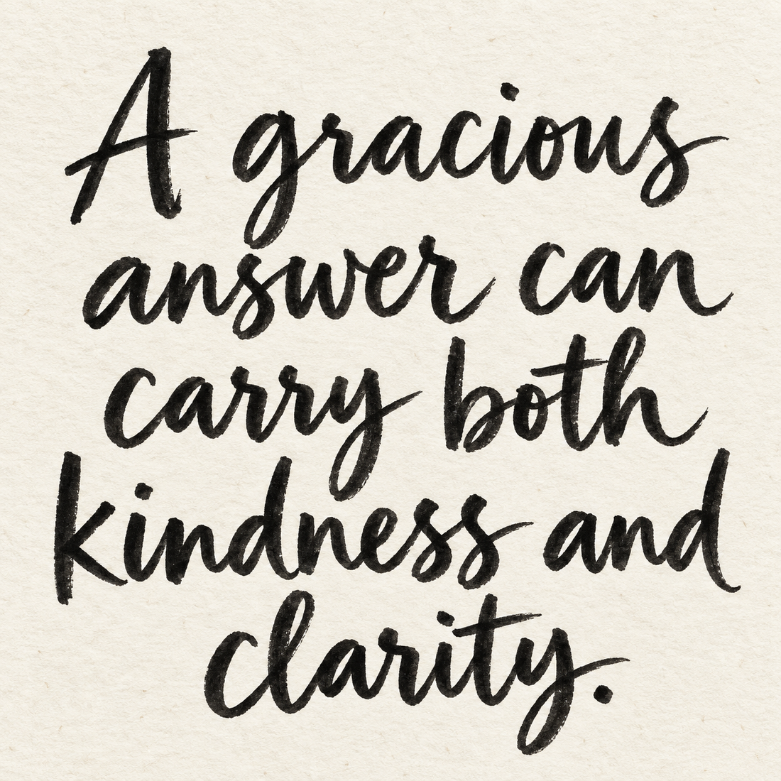 Black brush lettering on ivory handmade paper: “A gracious answer can carry both kindness and clarity.”