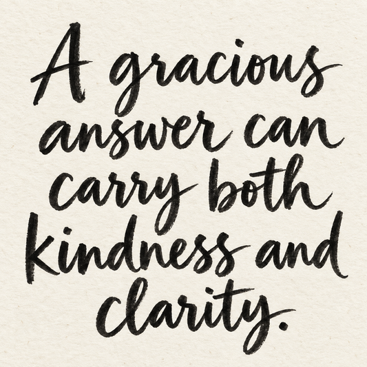 Black brush lettering on ivory handmade paper: “A gracious answer can carry both kindness and clarity.”