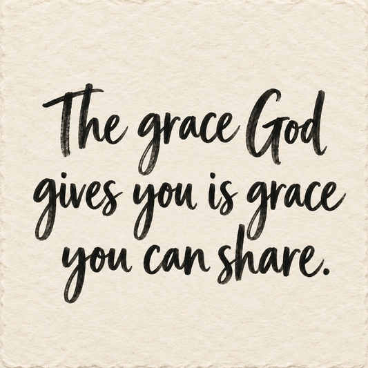 Black hand-lettered artwork on ivory handmade paper: The grace God gives you is grace you can share.
