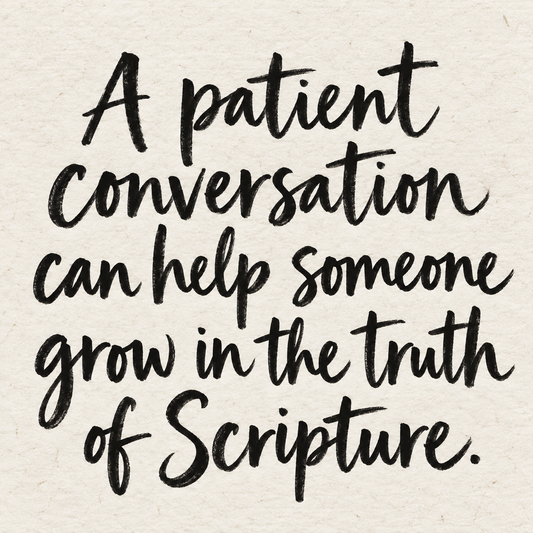 Black brush lettering on ivory handmade paper: “A patient conversation can help someone grow in the truth of Scripture.”