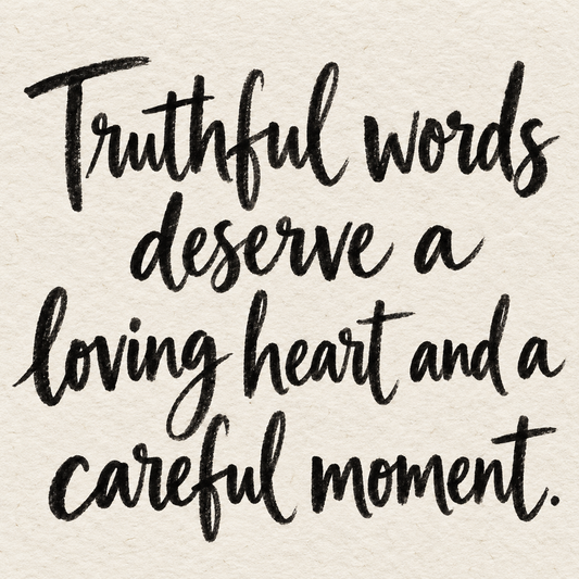 Black brush lettering on ivory handmade paper: “Truthful words deserve a loving heart and a careful moment.”