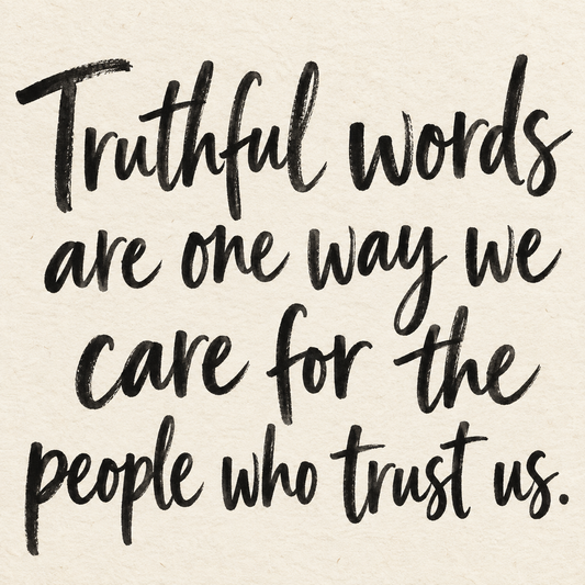 Black brush lettering on ivory handmade paper: “Truthful words are one way we care for the people who trust us.”