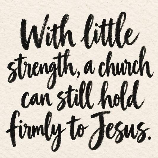 Black brush lettering on ivory handmade paper: “With little strength, a church can still hold firmly to Jesus.”
