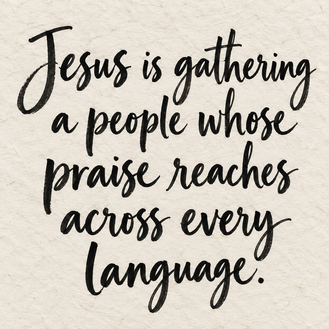 Black brush lettering on ivory handmade paper: “Jesus is gathering a people whose praise reaches across every language.”