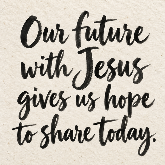 Black brush lettering on ivory handmade paper: “Our future with Jesus gives us hope to share today.”