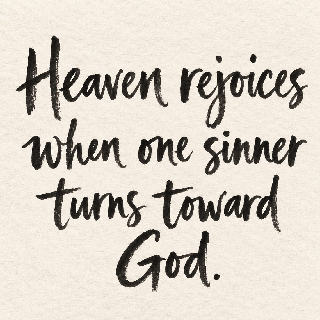 Black brush lettering on ivory handmade paper: “Heaven rejoices when one sinner turns toward God.”