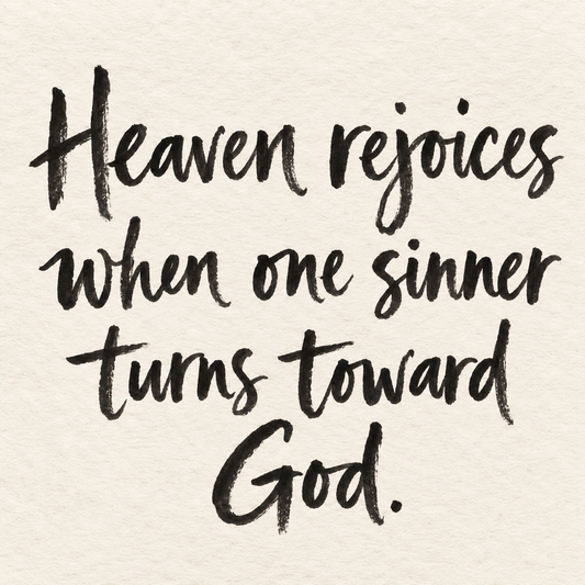 Black brush lettering on ivory handmade paper: “Heaven rejoices when one sinner turns toward God.”