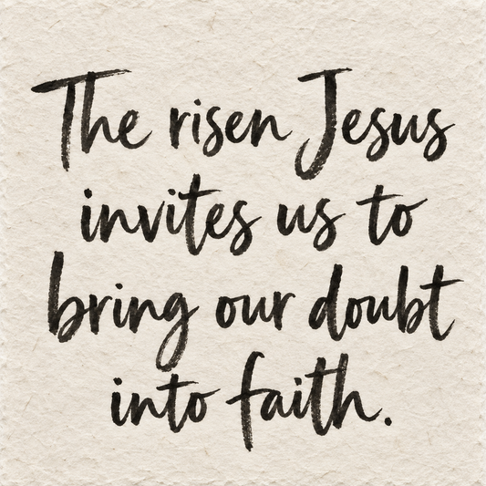 Black brush lettering on ivory handmade paper: “The risen Jesus invites us to bring our doubt into faith.”
