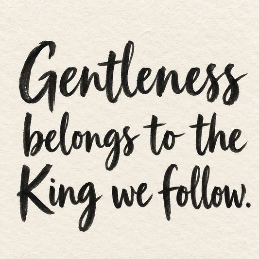 Black brush lettering on ivory handmade paper: “Gentleness belongs to the King we follow.”