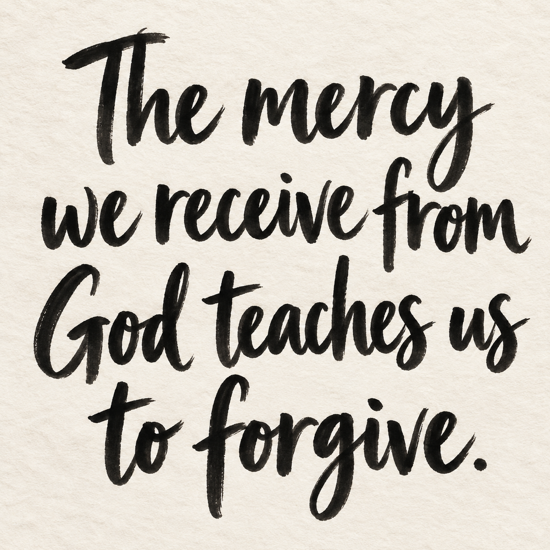 Black brush lettering on ivory handmade paper: “The mercy we receive from God teaches us to forgive.”
