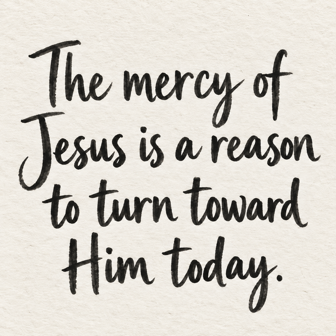 Black brush lettering on ivory handmade paper: “The mercy of Jesus is a reason to turn toward Him today.”