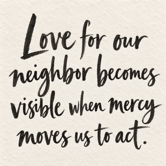 Black brush lettering on ivory handmade paper: “Love for our neighbor becomes visible when mercy moves us to act.”