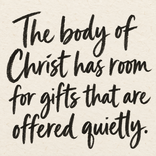 Black brush lettering on ivory handmade paper: “The body of Christ has room for gifts that are offered quietly.”