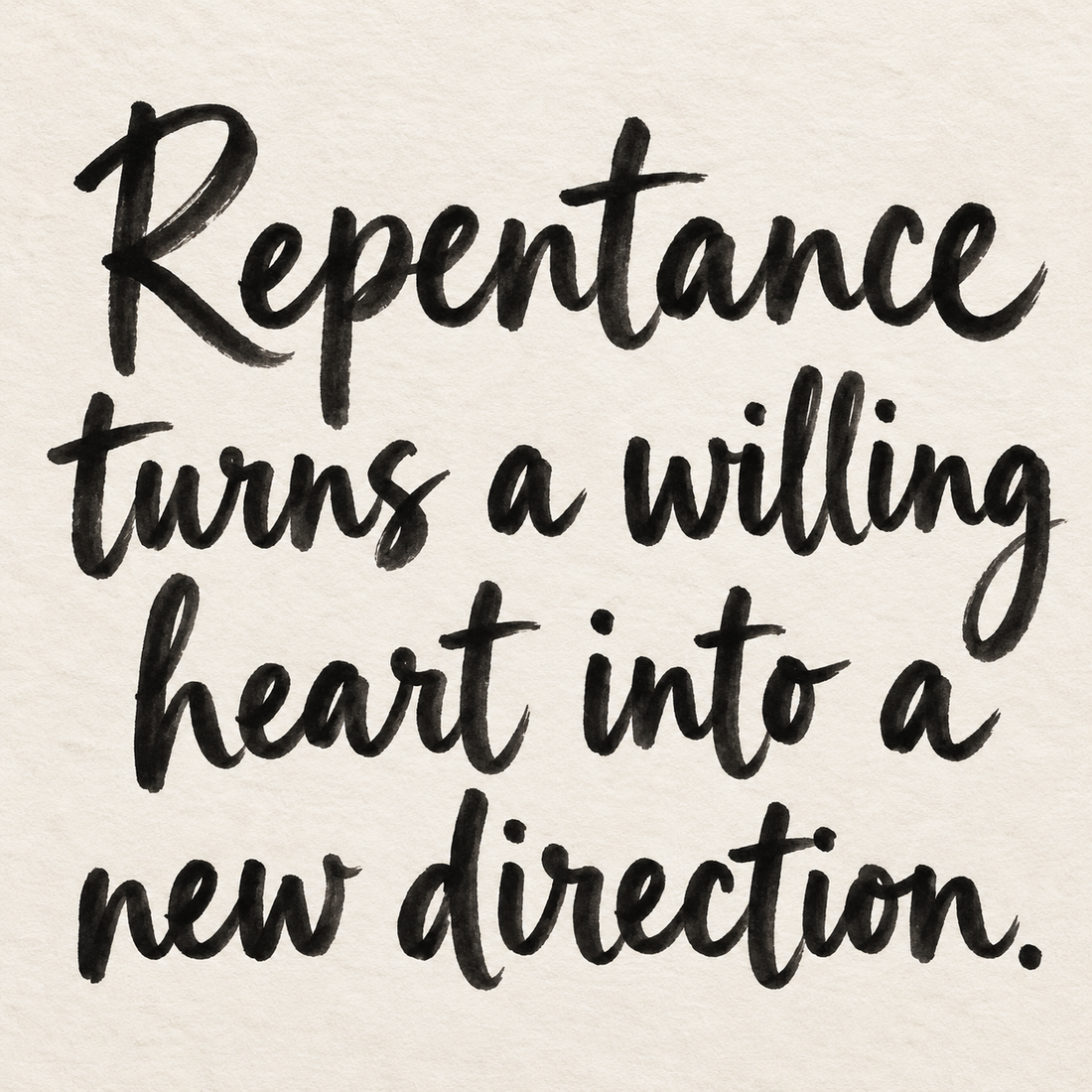 Black brush lettering on ivory handmade paper: “Repentance turns a willing heart into a new direction.”