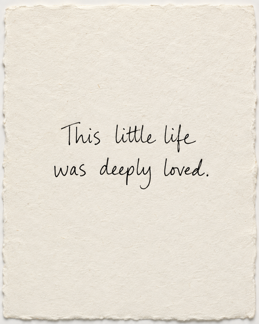 Handwritten artwork on ivory handmade paper: This little life was deeply loved.
