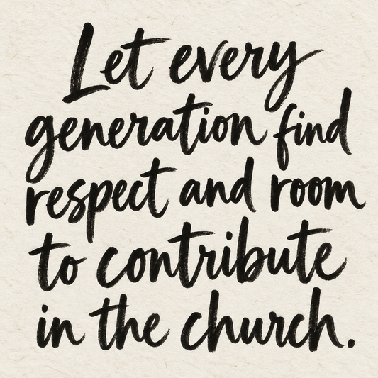 Black brush lettering on ivory handmade paper: “Let every generation find respect and room to contribute in the church.”