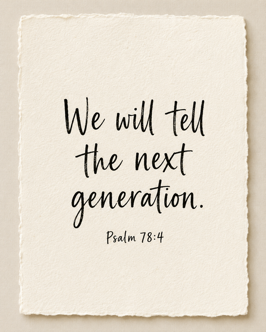 Handmade Scripture artwork reading We will tell the next generation, Psalm 78:4