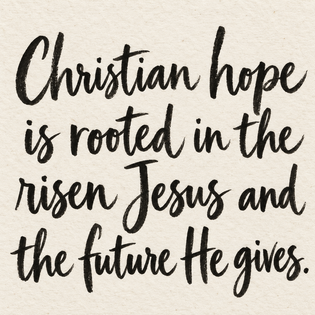 Black brush lettering on ivory handmade paper: “Christian hope is rooted in the risen Jesus and the future He gives.”