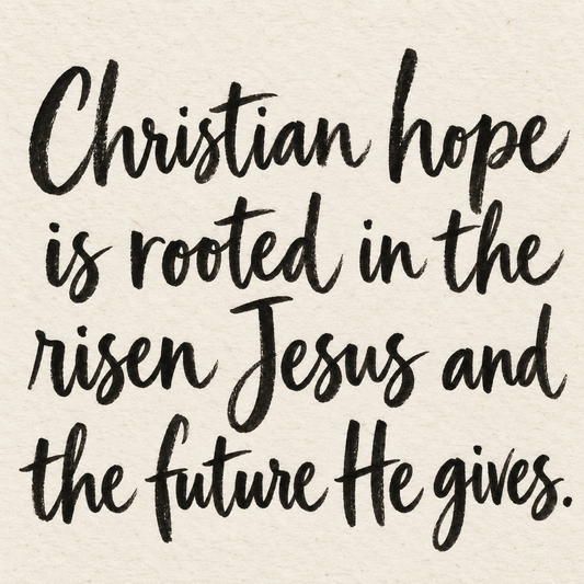 Black brush lettering on ivory handmade paper: “Christian hope is rooted in the risen Jesus and the future He gives.”