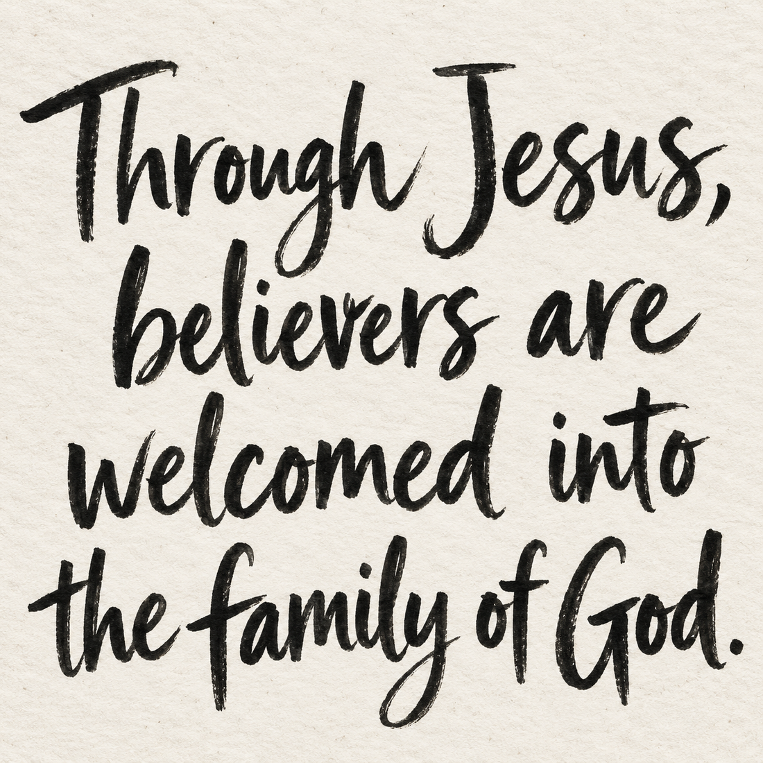 Black brush lettering on ivory handmade paper: “Through Jesus, believers are welcomed into the family of God.”