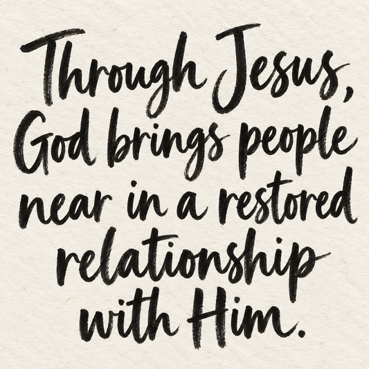 Black brush lettering on ivory handmade paper: “Through Jesus, God brings people near in a restored relationship with Him.”