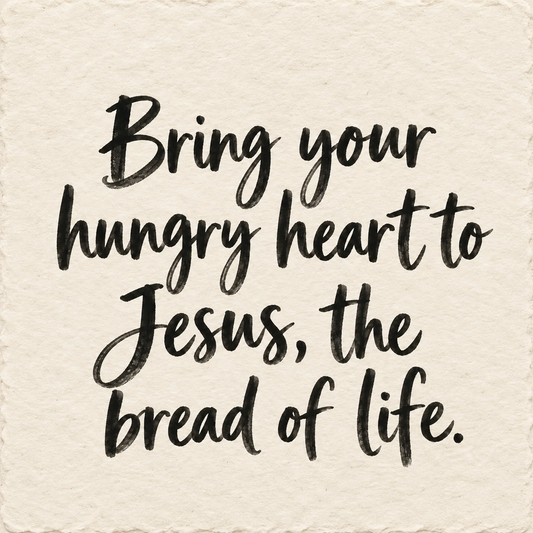 Black hand-lettered artwork on ivory handmade paper: Bring your hungry heart to Jesus, the bread of life.