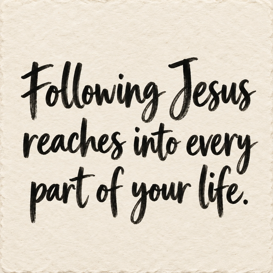 Black hand-lettered artwork on ivory handmade paper: Following Jesus reaches into every part of your life.