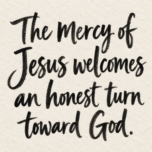 Black brush lettering on ivory handmade paper: “The mercy of Jesus welcomes an honest turn toward God.”